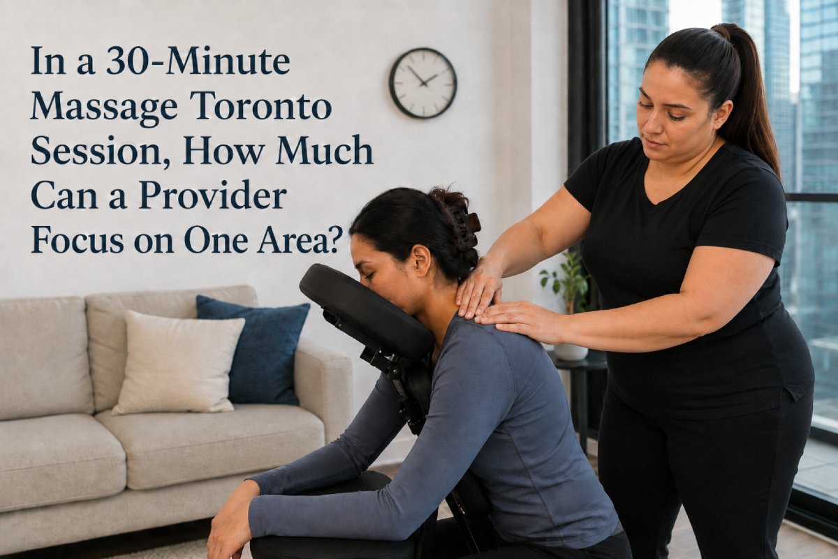 In a 30-Minute Massage Toronto Session, How Much Can a Provider Focus on One Area?
